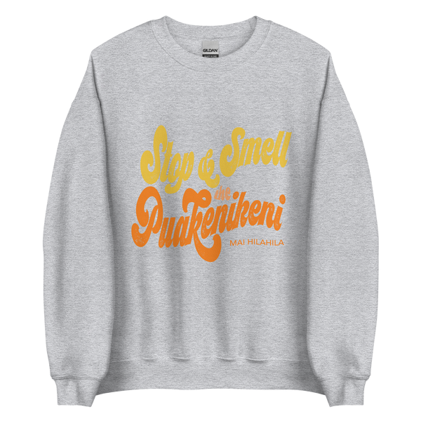 STOP & SMELL THE PUAKENIKENI UNISEX SWEATSHIRT